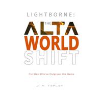 Lightborne: The Alta Worldshift: For Men Who’ve Outgrown the Game: 1