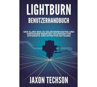 Lightburn Benutzerhandbuch: Der klare weg zu selbstbewussten und einfachen smarten techniken für effiziente und effektive nutzung