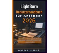 LightBurn Benutzerhandbuch für Anfänger 2026: Eine einfache Roadmap für Einrichtung, Lasergravur, Schneiden, Materialien und Fehlerbehebung