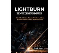 LightBurn Benutzerhandbuch: Schritt für Schritt zu effizienten Workflows, sicherer Materialkunde und perfekter Hardware-Wartung