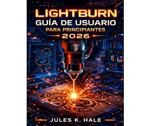 LIGHTBURN GUÍA DE USUARIO PARA PRINCIPIANTES 2026