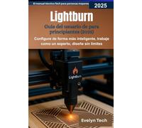 Lightburn Guía del usuario de para principiantes (2025): Configure de forma más inteligente, trabaje como un experto, diseñe sin límites