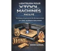 LIGHTBURN POUR XTOOL MACHINES FACILITÉ: Techniques de gravure et de découpe au laser pour bois, acrylique et plus encore