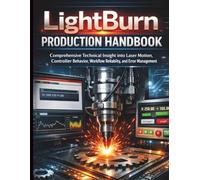 LightBurn Production Handbook: Comprehensive Technical Insight into Laser Motion, Controller Behavior, Workflow Reliability, and Error Management