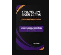 LightBurn User Guide for Beginners and Pros: The Ultimate Handbook to Mastering Laser Engraving, Layer Settings, Vector Tools, and Smooth Workflow: 17