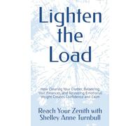 Lighten the Load: How Clearing Your Clutter, Balancing Your Finances, and Releasing Emotional Weight Creates Confidence and Calm