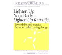 [Lighten Up Your Body, Lighten Up Your Life: Beyond Diet and Exercise - The Inner Path to Lasting Change] [By: Lucia Capacchione] [March, 1990]