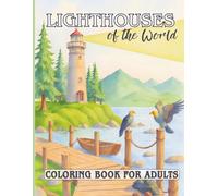 Lighthouse of the World Coloring Book for Adults: Historic Coastal Beacons, Maritime Architecture & Seaside Landscapes from Around the World