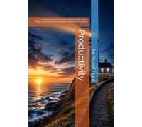 Lighthouse Productivity: A Practical Guide to Time Management, Focus, Habits, and the Best Productivity Methods That Work