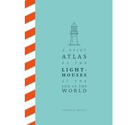 A Brief Atlas of the Lighthouses at the End of the World by Macías, González