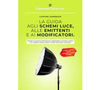 Lighting Handbook - La Guida agli Schemi Luce, alle Emittenti e ai Modificatori: Esempi e soluzioni pratiche per videomaker e content creator che ... subito il livello dei propri contenuti.