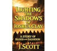 Lighting the Shadows of Joshua Clay: A Story of Blood and Sacrifice