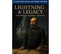 Lightning & Legacy: The Memoirs of James A. Garfield