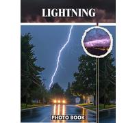 Lightning Photo Book: Electric Storm Photography Capturing Thunder Bolts Dark Sky And Powerful Energy Strikes In Dynamic Nature Images
