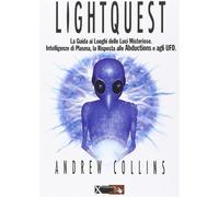 Lightquest. La guida all'osservazione e all'interazione con ufo, luci mist...