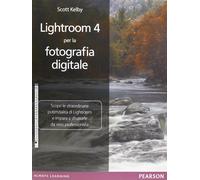 Lightroom 4 per la fotografia digitale. Ediz. illustrata - Kelby Scott
