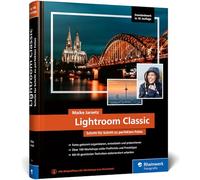 Lightroom Classic: das Workshop-Buch für Einsteiger und Fortgeschrittene. Schritt für Schritt zu perfekten Fotos (neue Auflage 2025)