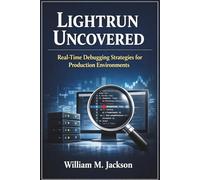 Lightrun Uncovered: Real-Time Debugging Strategies for Production Environments
