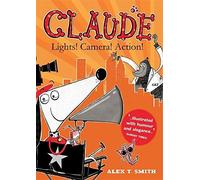 Lights! Camera! Action! (Claude) by Alex T Smith (2016-07-14)