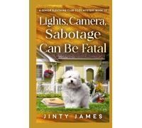 Lights, Camera, Sabotage Can Be Fatal: A Senior Sleuthing Club Cozy Mystery