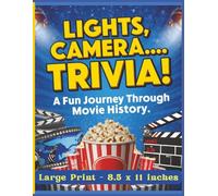 Lights, Camera… Trivia! A Fun Journey Through Movie History - Large Print: A Big, Bold, Large-Print Movie Trivia Adventure Filled with Film Facts, Iconic Quotes, Hollywood Legends, and Fun Surprises!