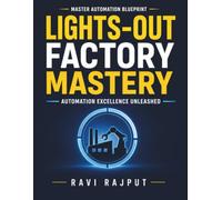 Lights-Out Factory Mastery: IoT in Manufacturing | AI in Industry | Industrial Automation | Production Efficiency | Automation Technologies | Lean Manufacturing | Machine Learning in Factories
