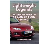 Lightweight Legends: The Complete History of the Mazda MX-5 Miata (NA-ND)
