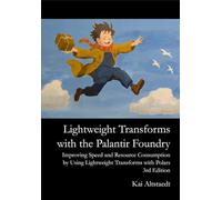 Lightweight Transforms with the Palantir Foundry: Improve Speed and Resource Consumption by Using Lightweight Transforms with Polars