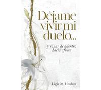 Ligia M Houben Déjame vivir mi duelo... (Tascabile)