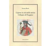L'igiene in etè tardo-antica. Oribasio di Pergamo. Ediz. critica