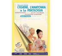 L'igiene, l'anatomia e la fisiologia. Per il settore del benessere. Per gli Ist. professionali. Con e-book. Con espansione online