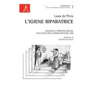 L'igiene riparatrice. Eugenica e medicina sociale nell'Italia della prima metà del Novecento
