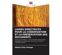LIGNES DIRECTRICES POUR LA CONSERVATION ET LA PRÉSERVATION DES DOCUMENTS: Valeur archivistique : ' Une proposition dès la phase préalable à la conservation pour la Colombie et l'Amérique latine '