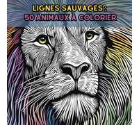 Lignes sauvages : 50 animaux à colorier, un livre de coloriage apaisant et créatif pour enfants et adultes, un cadeau idéal pour les artistes en herbe!