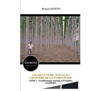 LIGNICULTURE, NOUVEAU CHAPITRE DE LA FORESTERIE: TOME 1 - Problématique générale et Préalables scientifiques