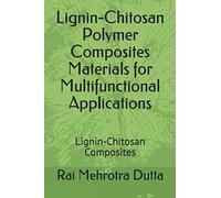 Lignin-Chitosan Polymer Composites Materials for Multifunctional Applications: Lignin-Chitosan Composites