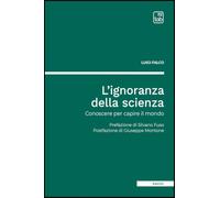 L'ignoranza della scienza. Conoscere per capire il mondo