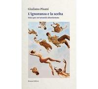 L'ignoranza e la scelta. Etica per un'umanità disorientata