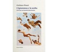 L'ignoranza e la scelta. Etica per un'umanità disorientata [Paperback] [Feb 26,
