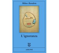 L'ignoranza - Kundera Milan