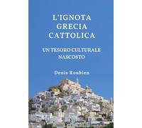 L'ignota Grecia cattolica. Un tesoro culturale nascosto