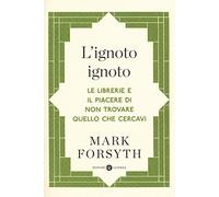 L'ignoto ignoto. Le librerie e il piacere di non trovare quello che cercavi