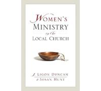Ligon Duncan Susan Hunt Women's Ministry in the Local Church (Tascabile)