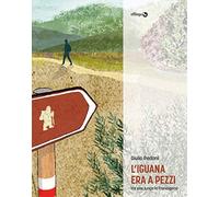 L'iguana era a pezzi. Tre vite lungo la Francigena