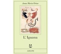L'iguana - Ortese Anna Maria