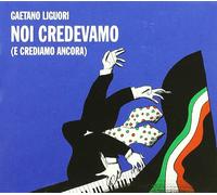 Liguori Gaetano - Noi Credevamo (E Crediamo Ancora)