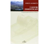 Liguri dimenticati. Un grande popolo dall'Arno ai Pirenei