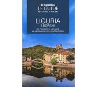 Liguria. Borghi dell'entroterra. I borghi. Da Ponente a Levante 66 meraviglie dell'entroterra. Le guide ai sapori e ai piaceri