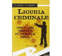 Liguria criminale. Dieci casi insoluti di cronaca nera