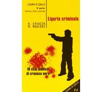 Liguria criminale. Dieci casi insoluti di cronaca nera